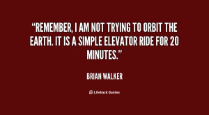 quote-Brian-Walker-remember-i-am-not-trying-to-orbit-35243.png