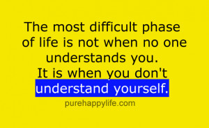 Life Quote: The most difficult phase of life is not when no one ...