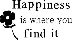 Own Happiness Quotes, Finding Happiness, Find Happiness in Life Quotes ...