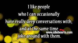 like people who I can occasionally have really deep conversations ...