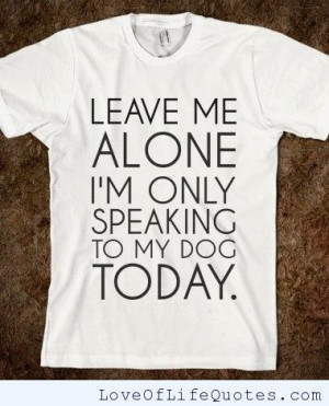 Leave Me Alone Quotes Leave me alone!