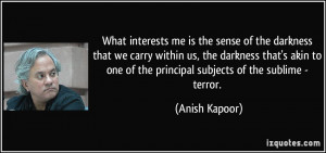 me is the sense of the darkness that we carry within us, the darkness ...
