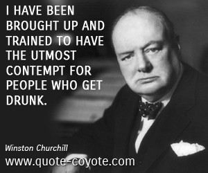 ... up and trained to have the utmost contempt for people who get drunk