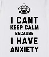 Cant Keep Calm Because I Have Anxiety (T-Shirt)