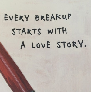 Another is an image of the quote, “Every breakup starts with a love ...