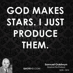 God makes stars. I just produce them.