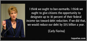 think we ought to ban earmarks. I think we ought to give citizens ...