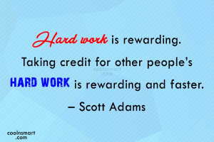 Quote: Hard work is rewarding. Taking credit for...