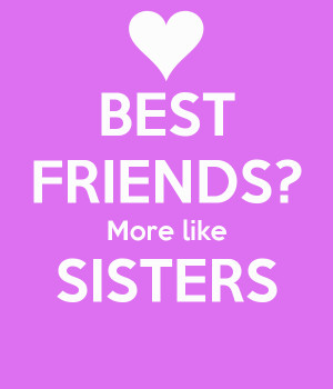 best friend more like sisters