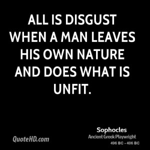 All is disgust when a man leaves his own nature and does what is unfit ...