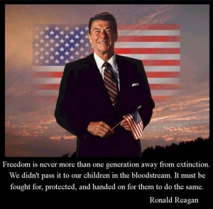 Freedom is never more than one generation away from extinction. Ronald ...