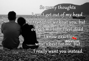 So many thoughts I can’t get out of my head. I try to live without ...