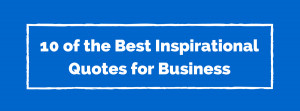... , Tricks & Templates 10 of the Best Inspirational Quotes for Business