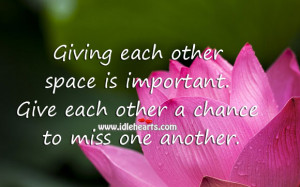 Giving each other space… is important. Give each other a chance to ...