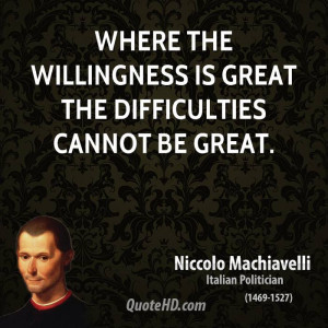 Where the willingness is great the difficulties cannot be great.