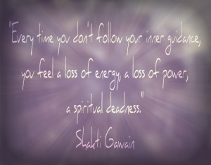 Every time you don't follow your inner guidance, you feel a loss of ...