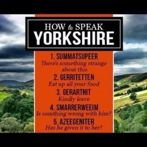 do have a second language !!! How to speak Yorkshire