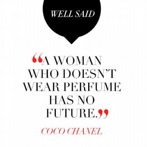 Coco Chanel has the best quotes..