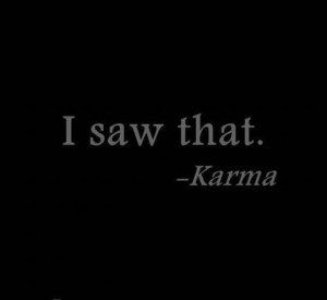 Karma....well God too♥