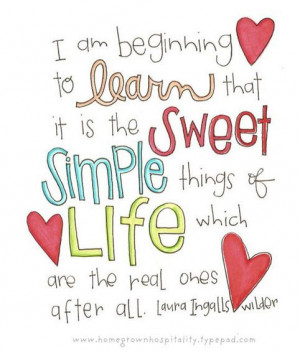 ... is the sweet simple things in life which are the real ones after all