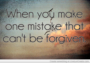 Quotes About Regret And Mistakes Unforgivable Mistakes Quote