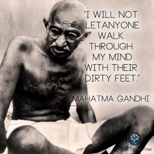 will not let anyone walk through my mind with their dirty feet.