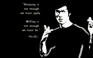... Quote - Knowing is not enough, we must apply - willing is not enough