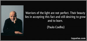 Warriors of the light are not perfect. Their beauty lies in accepting ...