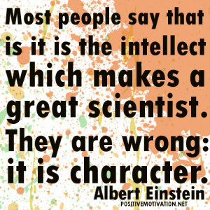 ... the intellect… Albert Einstein Thought for the day about character