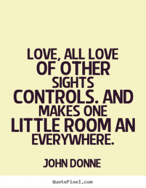 ... quote - Love, all love of other sights controls... - Love quotes