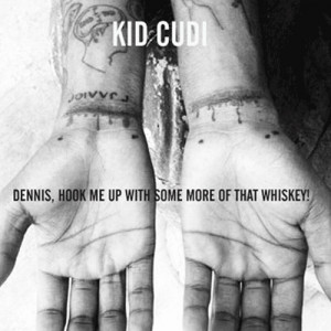 KiD CuDi – Dennis, Hook Me Up With Some More of That Whiskey!
