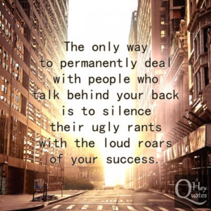 People talk behind your back quote silence them with success