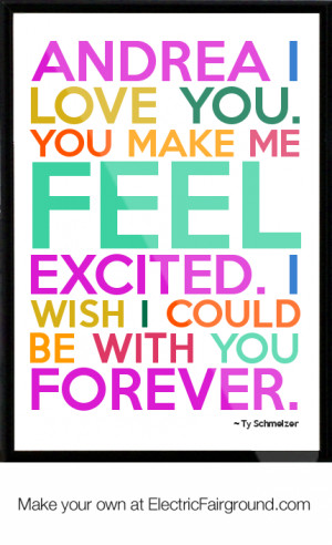 Andrea-i-love-you-You-make-me-feel-excited-I-wish-I-could-be-with-you ...