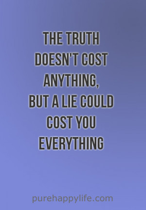 The truth doesn’t cost anything, but a lie could cost you everything ...