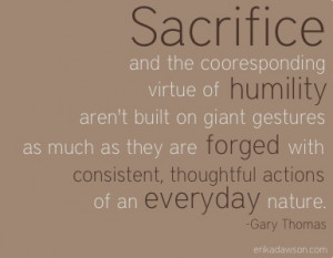 Sacrifice and humility aren't built on giant gestures as much as they ...