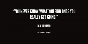 You never know what you find once you really get going.”