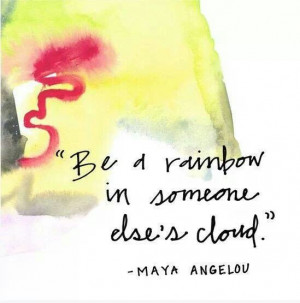 Be a rainbow in somebody else's cloud. {Survivors helping victims}