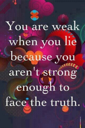 If you lie you are weak