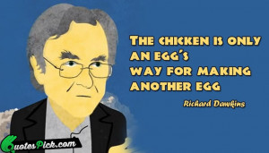 The Chicken Is Only An Quote by Richard Dawkins @ Quotespick.com