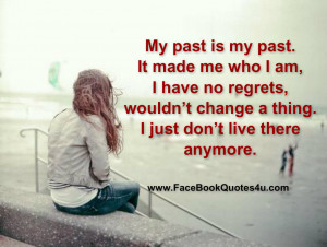 My past is my past. It made me who I am,