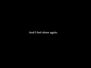 black and white, pain, quote, sad quote, text, alone again