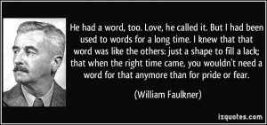 He had a word, too. Love, he called it. But I had been used to words ...