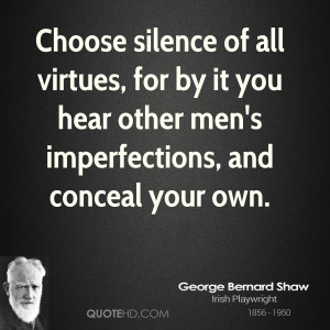 Choose silence of all virtues, for by it you hear other men's ...