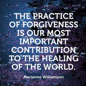 The practice of forgiveness is our most important contribution to the ...