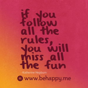 If you follow all the rules, you will miss all the fun #quote