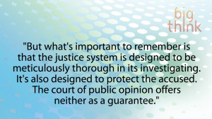 ... accused. The court of public opinion offers neither as a guarantee