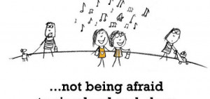 Friendship is, not being afraid to sing loud and clear in public.