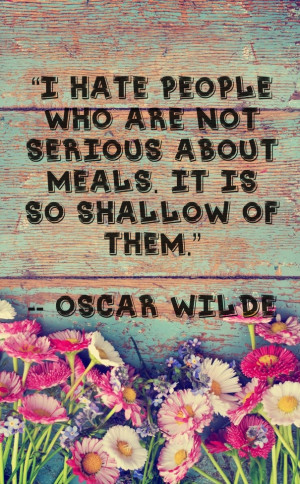 hate people who are not serious about meals. It is so shallow of ...