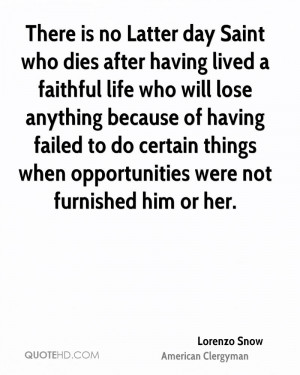 is no Latter day Saint who dies after having lived a faithful life ...
