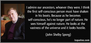 admire our ancestors, whoever they were. I think the first self ...
